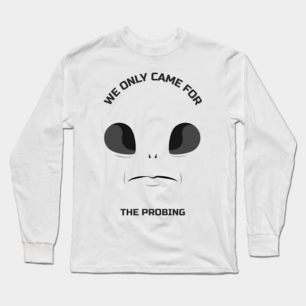 We only came for the probing Long Sleeve T-Shirt by Lemon Squeezy design 